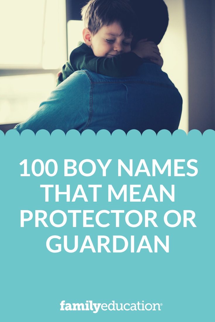 100-boy-names-that-mean-protector-or-guardian-familyeducation